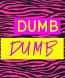 Dumb Dumb 