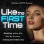 Like the FIRST Time Like the FIRST Time