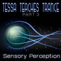 Tessa Teaches Trance: Sensory Perception Tessa Teaches Trance: Sensory Perception