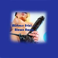 Blown Away by Mistress Evici