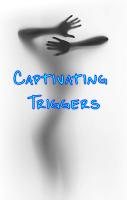 Captivating triggers 