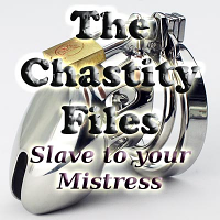 The chastity Files - Slave to your Mistress