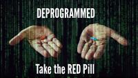 Deprogrammed: Take the Red Pill