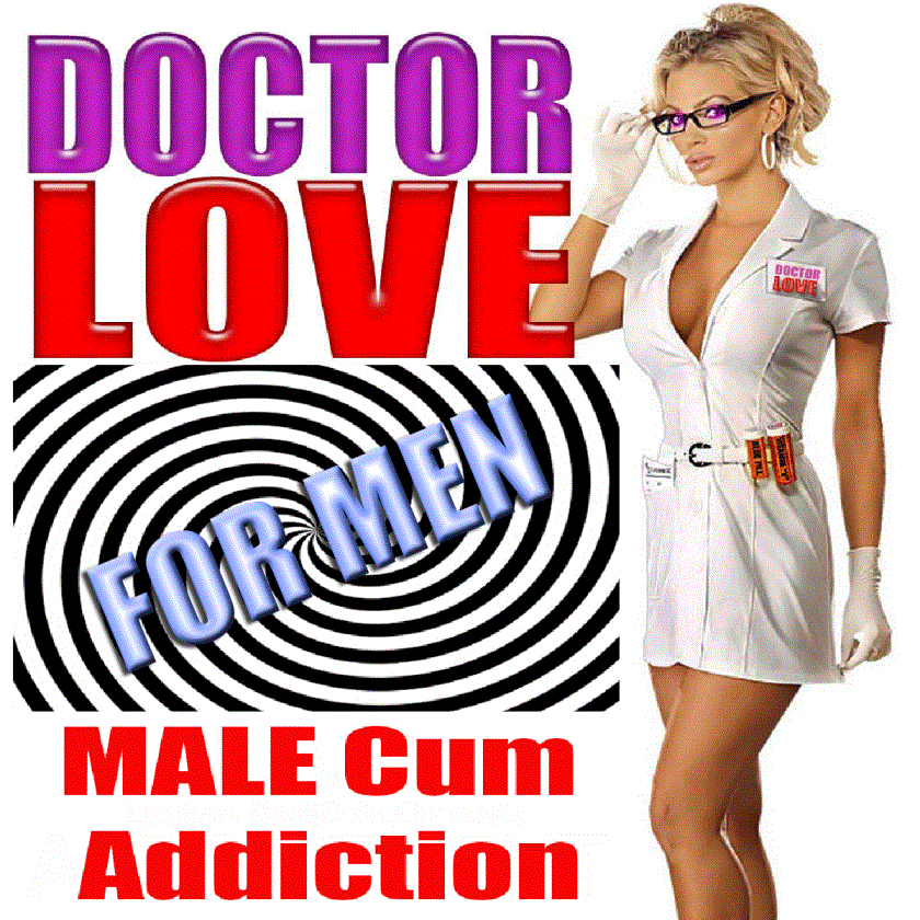 Doctor LOVE Male Cum Addiction for MEN
