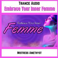 Embrace Your Inner Femme - Feminization / Sissy Hypno
