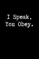I speak You obey