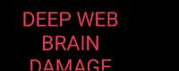 DEEP WEB BRAIN DAMAGE DEEP WEB BRAIN DAMAGE