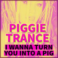 I want to Turn you into a pig PIGGIE trance