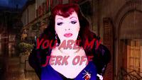 You are My Jerk Off 