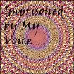 Imprisoned by my Voice