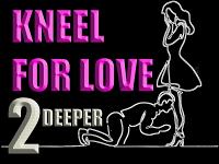 Kneel for LOVE 2 Deeper