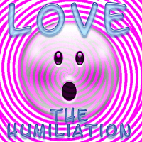 LOVE the Humiliation LOVE the Humiliation