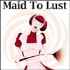 Maid To Lust