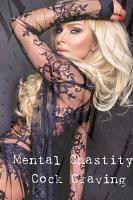 Mental Chastity Cock Craving Mental Chastity Cock Craving