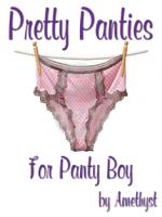 Pretty Panties For Panty Boy