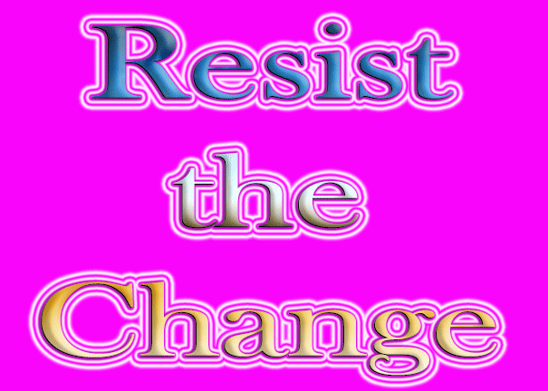 Resist the Change Resist the Change