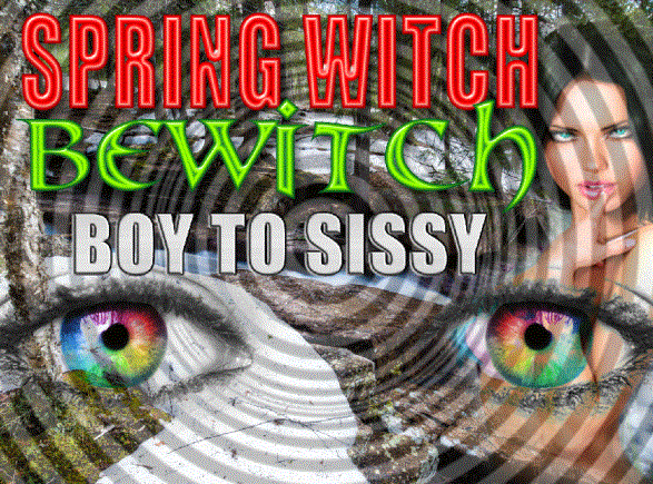 Spring Witch Bewitch boy to sissy