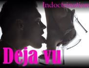 Deja vu--The Indoctrination Deja vu--The Indoctrination
