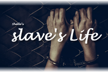 My slave's Life