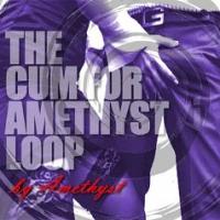 The Cum For Amethyst Loop