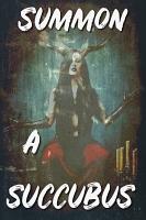 Summon a Succubus Summon a Succubus
