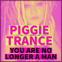 Piggie trance You are no Longer a Man