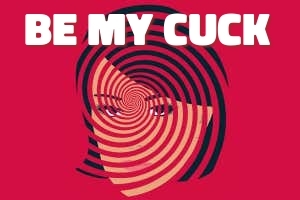 Be my cuck Be my cuck