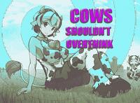 Cows Shouldn't Overthink Cows Shouldn't Overthink