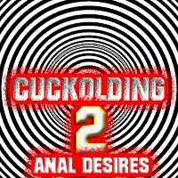 Cuckolding 2 Anal Desires