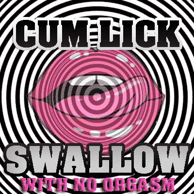 Cum Lick Swallow with NO Orgasm