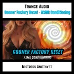 Gooner Factory Reset- ASMR Conditioning