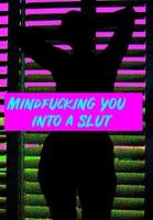 Mindfucking you into a good slut Mindfucking you into a good slut