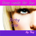 Sissy ready for Sex Dirty Cop
