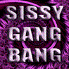 Sissy GANG BANG