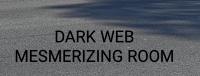 DARK WEB MESMERIZING ROOM DARK WEB MESMERIZING ROOM
