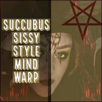Succubus sissy style mind warp Succubus sissy style mind warp