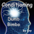 Conditioning - dumb Bimbo