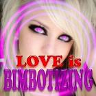 LOVE is BIMBOTIZING