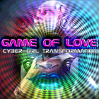 Game of LOVE Cyber-Girl Transformation Game of LOVE Cyber-Girl Transformation