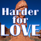 Harder for LOVE
