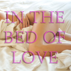 In the Bed of LOVE In the Bed of LOVE