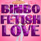 Bimbo Fetish LOVE Bimbo Fetish LOVE