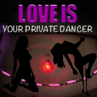 LOVE is your PRIVATE Dancer
