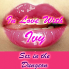 In Love With Ivy - Sex In The Dungeon In Love With Ivy - Sex In The Dungeon