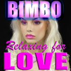 BIMBO, relaxing for LOVE BIMBO, relaxing for LOVE