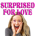 Surprised for LOVE