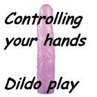 Controlling your hands - Dildo play Controlling your hands - Dildo play