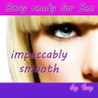 Sissy ready for Sex - impeccably smooth