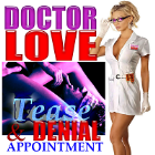 DOCTOR LOVE, Tease & Denial Appointment DOCTOR LOVE, Tease & Denial Appointment