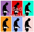 *SAD PENIS* *SAD PENIS*